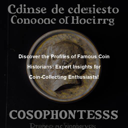 Discover the Profiles of Famous Coin Historians: Expert Insights for Coin-Collecting Enthusiasts!