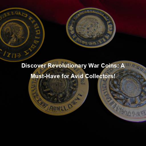 Discover Revolutionary War Coins: A Must-Have for Avid Collectors!