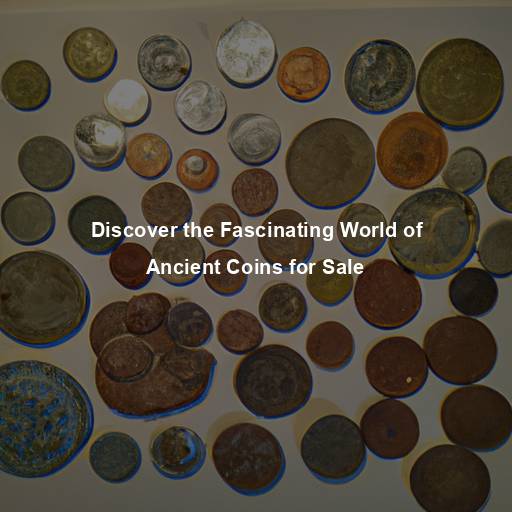 Discover the Fascinating World of Ancient Coins for Sale