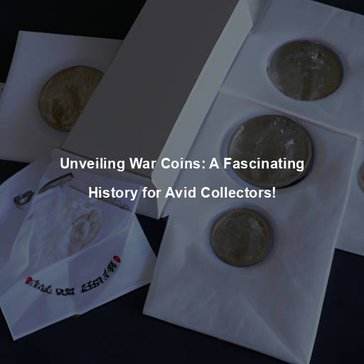 Unveiling War Coins: A Fascinating History for Avid Collectors!