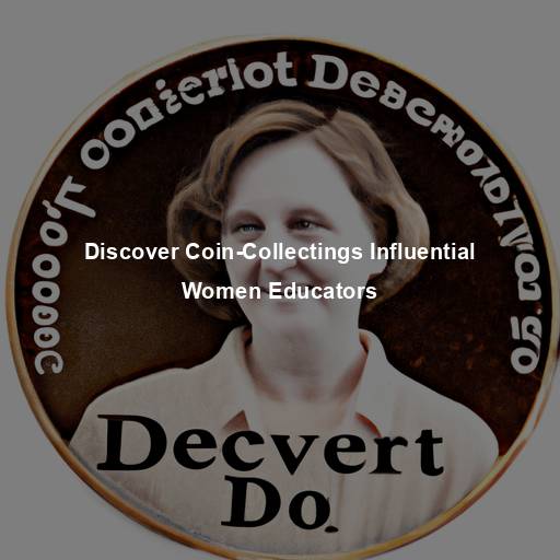Discover Coin-Collectings Influential Women Educators